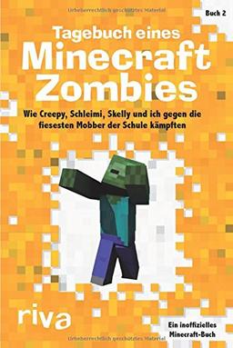 Tagebuch eines Minecraft-Zombies 2: Wie Creepy, Schleimi, Skelly und ich gegen die fiesesten Mobber der Schule kämpften