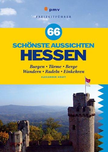 66 schönste Aussichten Hessen: Burgen, Türme, Berge - Wandern, Radeln, Einkehren: Burgen, TÃ1/4rme, Berge - Wandern, Radeln, Einkehren