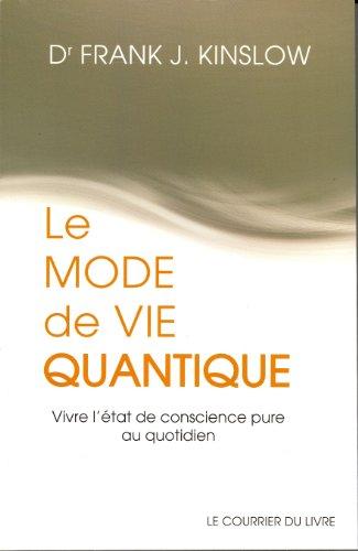 Le mode de vie quantique : vivre l'état de conscience pure au quotidien