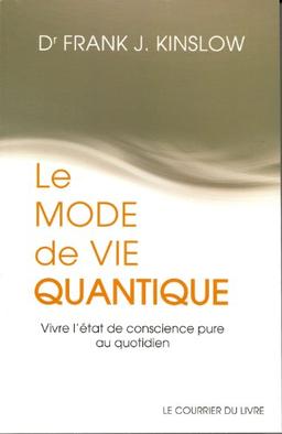 Le mode de vie quantique : vivre l'état de conscience pure au quotidien