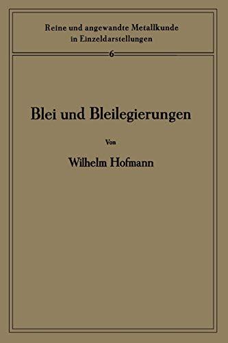 Blei und Bleilegierungen: Metallkunde und Technologie (Reine und angewandte Metallkunde in Einzeldarstellungen, 6, Band 6)