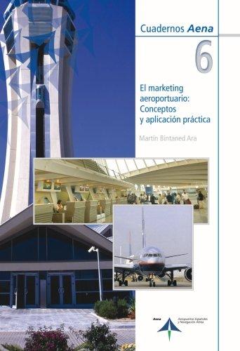 El marketing aeroportuario: Conceptos y aplicación práctica (Cuadernos Aena, Band 6)