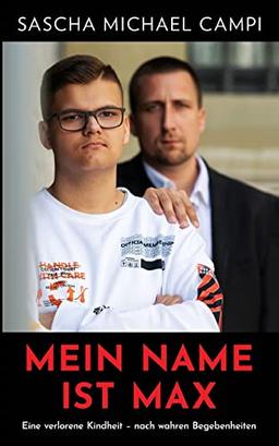 Mein Name ist Max: Eine verlorene Kindheit nach wahren Begebenheiten