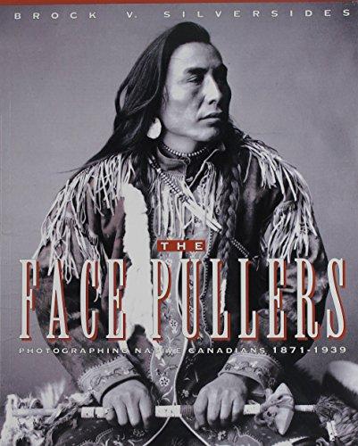 Face Pullers: Photographing Native Canadians 1871-1939