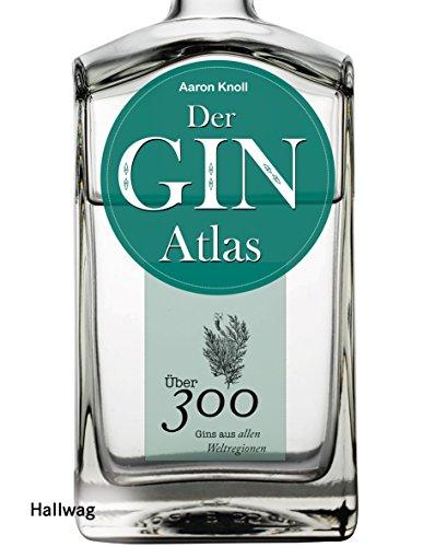 Der Ginatlas: Über 300 Gins aus allen Weltregionen (Hallwag Getränke-Atlanten)