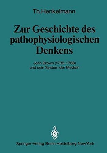 Zur Geschichte des pathophysiologischen Denkens: John Brown (1735–1788) und sein System der Medizin (Veröffentlichungen aus der Forschungsstelle für ... der Heidelberger Akademie der Wissenschaften)