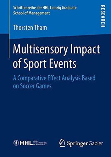 Multisensory Impact of Sport Events: A Comparative Effect Analysis Based on Soccer Games (Schriftenreihe der HHL Leipzig Graduate School of Management)