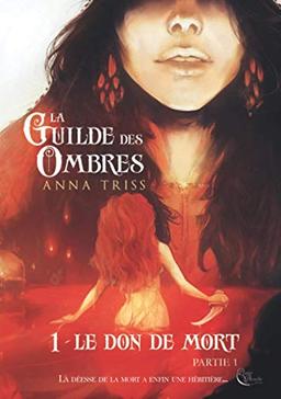 La guilde des ombres. Vol. 1. Le don de mort. Partie 1