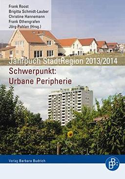 Jahrbuch StadtRegion 2013/14: Schwerpunkt: Urbane Peripherie