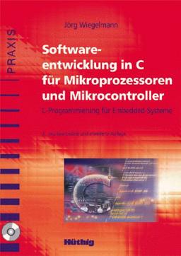 Softwareentwicklung in C für Mikroprozessoren und Mikrocontroller: C-Programmierung für Embedded-Systeme