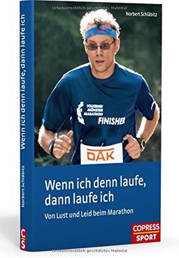 Wenn ich denn laufe, dann laufe ich: Von Lust und Leid beim Marathon