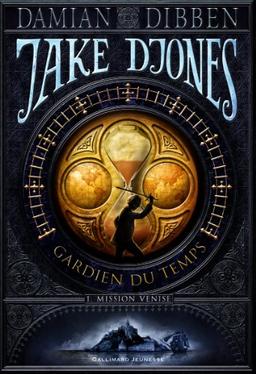 Jake Djones : gardien du temps. Vol. 1. Mission Venise