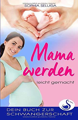 Mama werden leicht gemacht: Dein Buch zur Schwangerschaft