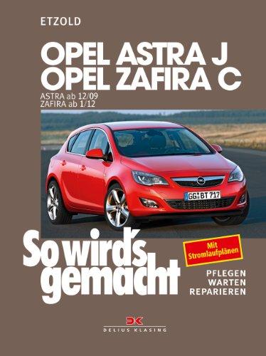 Opel Astra J ab 12/09 Opel Zafira C ab 1/12: So wird's gemacht - Band 153