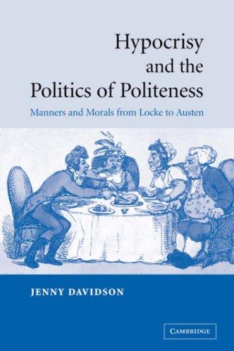 Hypocrisy and Politics Politness: Manners and Morals from Locke to Austen