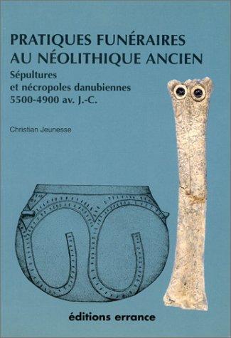 Pratiques funéraires au Néolithique ancien : sépultures et nécropoles des sociétés danubiennes, 5500-4900 av. J.-C.