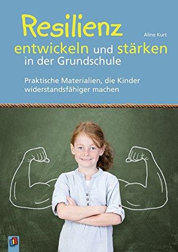 Resilienz entwickeln und stärken in der Grundschule: Praktische Materialien, die Kinder widerstandsfähiger machen