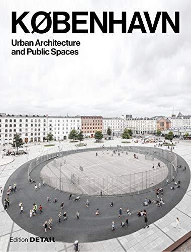 KØBENHAVN. Urban Architecture and Public Spaces (DETAIL Special)