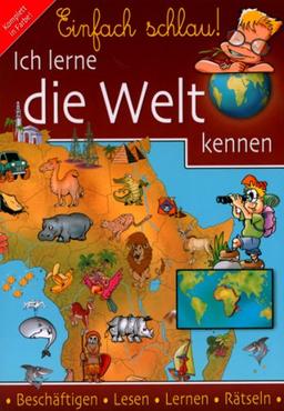 Einfach schlau! Ich lerne die Welt kennen. Beschäftigen - Lesen - Lernen - Rätseln