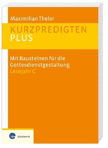 Kurzpredigten plus. Mit Bausteinen für die Gottesdienstgestaltung  Lesejahr C