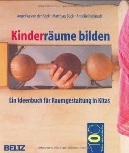 Kinderräume bilden: Ein Ideenbuch für Raumgestaltung in Kitas (Hundert Welten entdeckt das Kind)