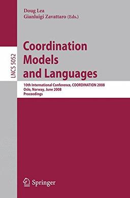 Coordination Models and Languages: 10th International Conference, COORDINATION 2008, Oslo, Norway, June 4-6, 2008, Proceedings (Lecture Notes in Computer Science)