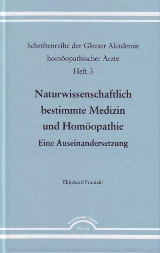 Naturwissenschaftlich bestimmte Medizin und Homöopathie - Eine Auseinandersetzung.