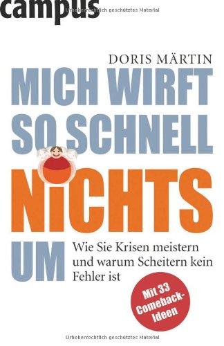 Mich wirft so schnell nichts um: Wie Sie Krisen meistern und warum Scheitern kein Fehler ist