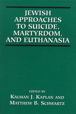 Jewish Approaches to Suicide, Martyrdom, and Euthanasia