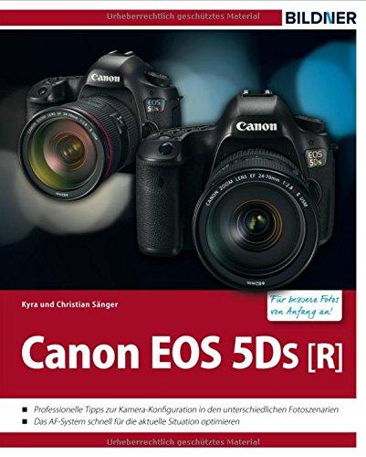 Canon EOS 5DS / 5DS R - Für bessere Fotos von Anfang an!: Das große Praxisbuch zur Kamera