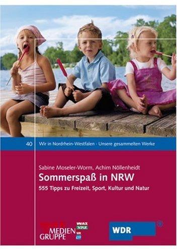 Sommerspaß in NRW: 555 Tipps zu Freizeit, Sport, Kultur und Natur