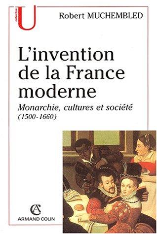 L'invention de la France moderne : monarchie, cultures et société, 1500-1660