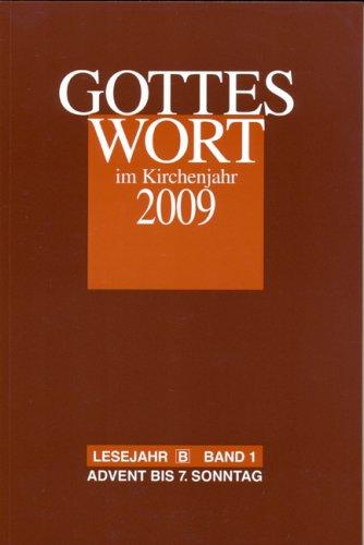 Gottes Wort im Kirchenjahr: 2009. Lesejahr B Band 1: Advent bis 7. Sonntag