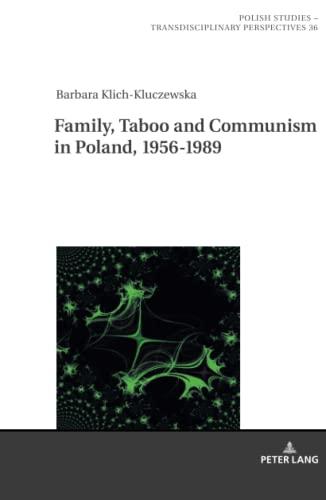 Family, Taboo and Communism in Poland, 1956-1989 (Polish Studies – Transdisciplinary Perspectives, Band 36)