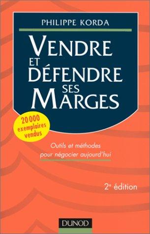 VENDRE ET DEFENDRE SES MARGES. Outils et méthodes pour négocier aujourd'hui, 2ème édition (Fonction Entrep)