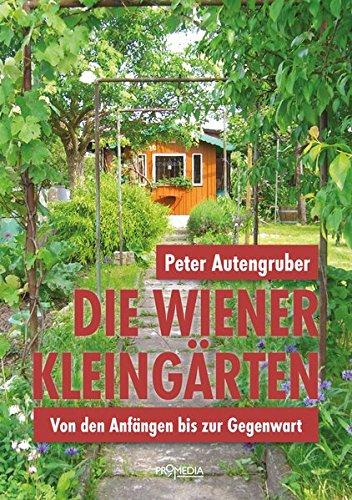 Die Wiener Kleingärten: Von den Anfängen bis zur Gegenwart