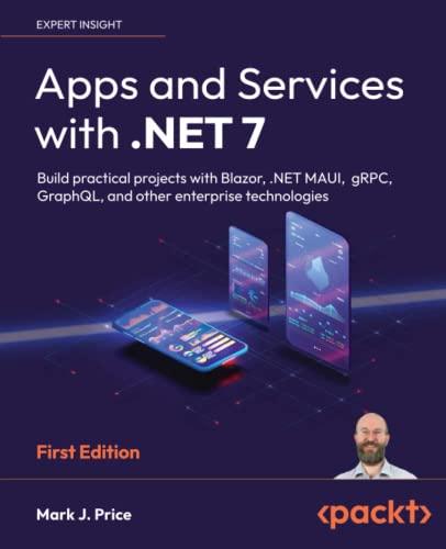 Apps and Services with .NET 7: Build practical projects with Blazor, .NET MAUI, gRPC, GraphQL, and other enterprise technologies