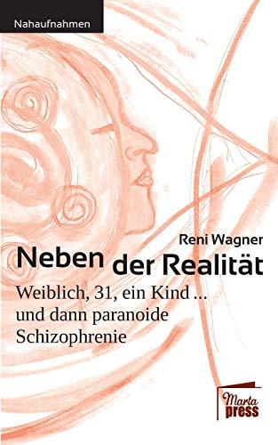 Neben der Realität: Weiblich, 31, ein Kind ... und dann paranoide Schizophrenie (Nahaufnahmen / Biografische Reihe)