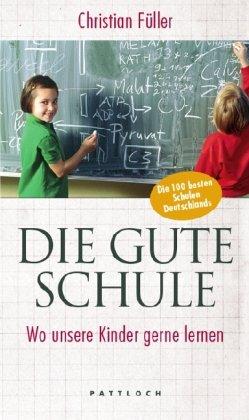 Die gute Schule: Wo unsere Kinder gerne lernen