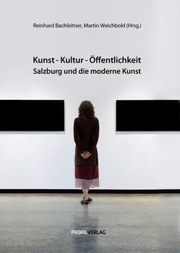 Kunst - Kultur - Öffentlichkeit: Salzburg und die zeitgenössische Kunst