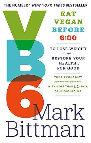 VB6: Eat Vegan Before 6:00 to Lose Weight and Restore Your Health...For Good