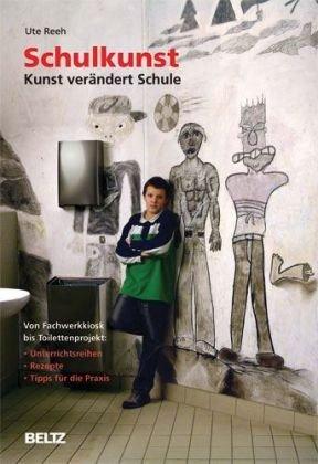 Schulkunst: Kunst verändert Schule (Beltz Praxis)