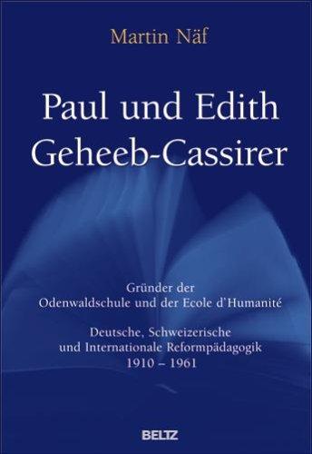 Paul und Edith Geheeb-Cassirer: Gründer der Odenwaldschule und der Ecole d`Humanité: Gründer der Odenwaldschule und der Ecole d`Humanité. Deutsche, ... 1910 - 1961 (Beltz Wissenschaft)