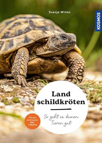 Landschildkröten: So geht es deinen Tieren gut – auswählen – pflegen - verstehen – mit den wichtigsten Dos & Don’ts