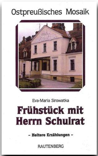 Frühstück mit Herrn Schulrat. Schmunzelgeschichten aus Masuren (Ostpreußisches Mosaik)