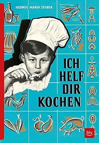 ICH HELF DIR KOCHEN: Erstausgabe von 1955 als Reprint