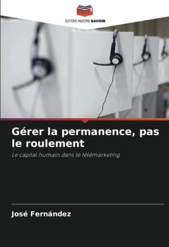 Gérer la permanence, pas le roulement: Le capital humain dans le télémarketing