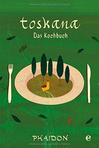 Toskana: Das Kochbuch