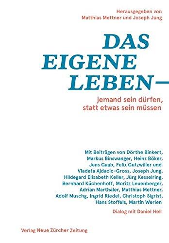 Das eigene Leben - jemand sein dürfen, statt etwas sein müssen: Denkschrift für Daniel Hell