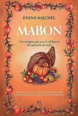 Mabon: Una completa guía para la celebración del equinoccio de otoño (Los ocho sabbats)